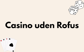 Nye Casino Uden ROFUS - Oplev Spændingen Uden Begrænsninger -1510573915 Nye Casino Uden ROFUS - Oplev Spændingen Uden Begrænsninger -1510573915